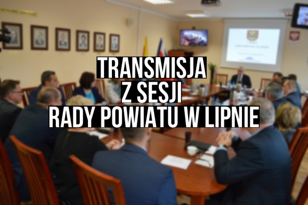 VI sesja Rady Powiatu w Lipnie - transmisja na żywo