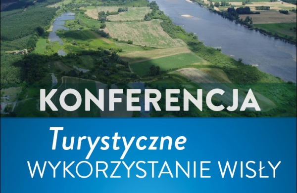 Konferencja: &quot;Turystyczne wykorzystanie Wisły&quot;